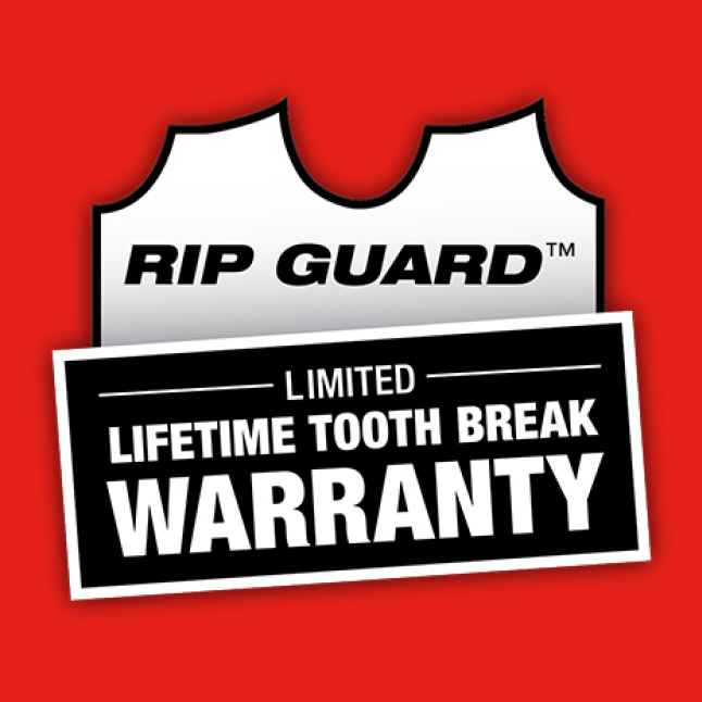 Backed by the Rip Guard Limited Lifetime Tooth Break Warranty